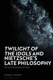  Twilight of the Idols  and Nietzsche s Late Philosophy