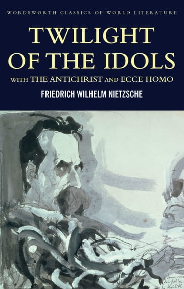 Twilight of the Idols with The Antichrist and Ecce Homo - Friedrich Nietzsche - Tom Griffith