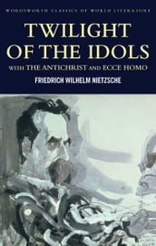 Twilight of the Idols with The Antichrist and Ecce Homo