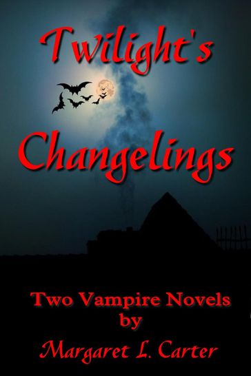 Twilight's Changelings: Two Vampire Novels - Margaret L. Carter
