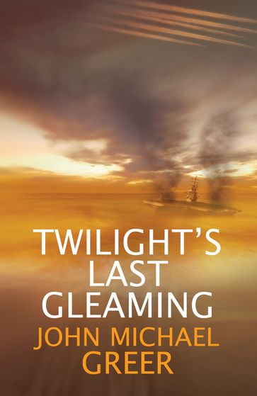 Twilight's Last Gleaming - John Michael Greer