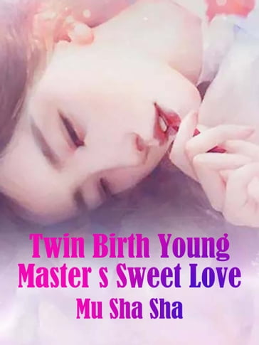 Twin Birth: Young Master's Sweet Love - Mu ShaSha - Lemon Novel