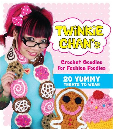 Twinkie Chan's Crochet Goodies for Fashion Foodies - Twinkie Chan