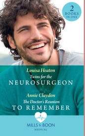 Twins For The Neurosurgeon / The Doctor s Reunion To Remember: Twins for the Neurosurgeon / The Doctor s Reunion to Remember (Mills & Boon Medical)