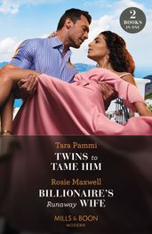 Twins To Tame Him / Billionaire s Runaway Wife: Twins to Tame Him (The Powerful Skalas Twins) / Billionaire s Runaway Wife (Mills & Boon Modern)