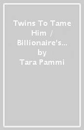 Twins To Tame Him / Billionaire s Runaway Wife