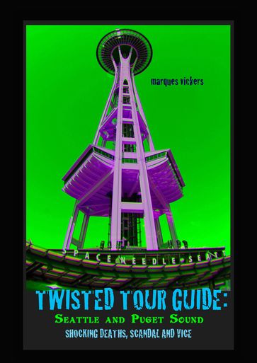 Twisted Tour Guide: Seattle and Puget Sound - Marques Vickers