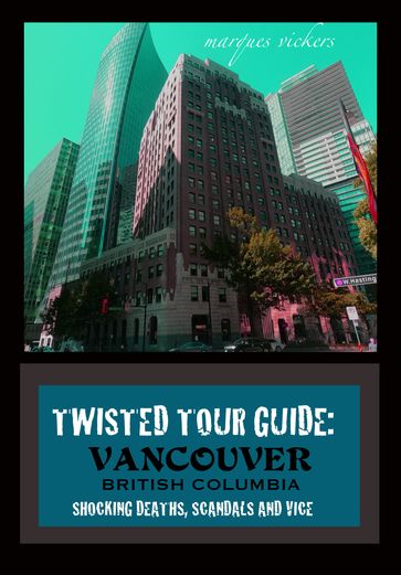 Twisted Tour Guide: Vancouver British Columbia - Marques Vickers
