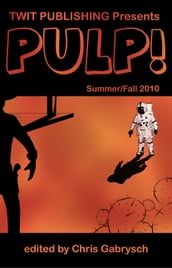 Twit Publishing Presents: PULP! Summer/Fall 2010