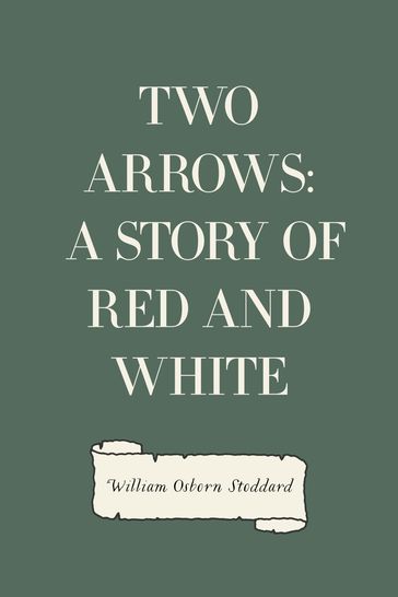 Two Arrows: A Story of Red and White - William Osborn Stoddard
