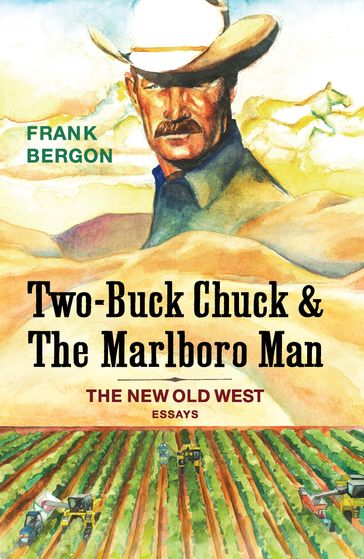 Two-Buck Chuck & The Marlboro Man - Frank Bergon