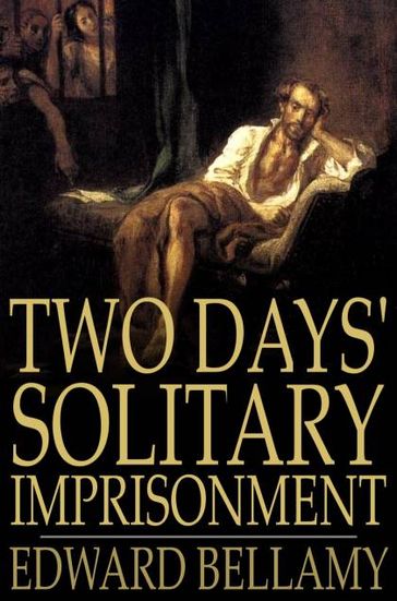 Two Days' Solitary Imprisonment - Edward Bellamy