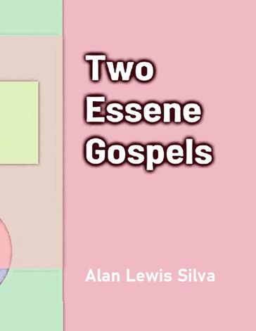Two Essene Gospels - Alan Lewis Silva