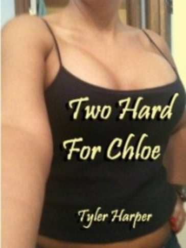 Two Hard For Chloe - Tyler Harper