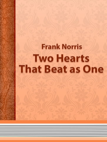 Two Hearts That Beat as One - Frank Norris