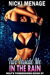 Two Inside Me In The Rain : MILF s Threesomes 57 (MFM Threesome Erotica Anal Sex Erotica MILF Erotica)
