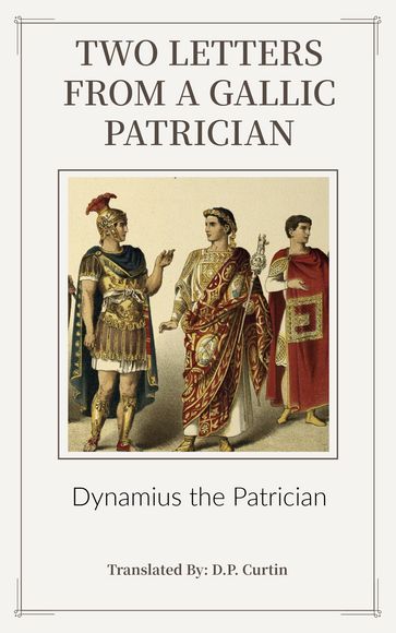 Two Letters from a Gallic Patrician - Dynamius the Patrician - D.P. Curtin