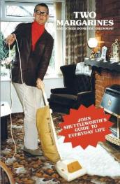 Two Margarines and Other Domestic Dilemmas! John Shuttleworth s Guide to Everyday Life