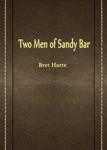 Two Men Of Sandy Bar - Bret Harte