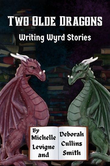 Two Olde Dragons Writing Wyrd Stories - Deborah Cullins Smith - Michelle Levigne