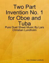 Two Part Invention No. 1 for Oboe and Tuba - Pure Duet Sheet Music By Lars Christian Lundholm