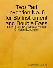 Two Part Invention No. 5 for Bb Instrument and Double Bass - Pure Duet Sheet Music By Lars Christian Lundholm