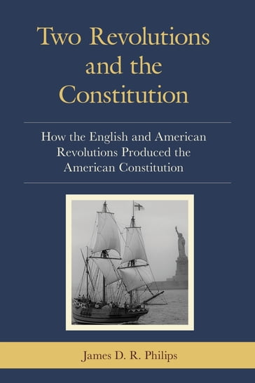 Two Revolutions and the Constitution - James D. R. Philips