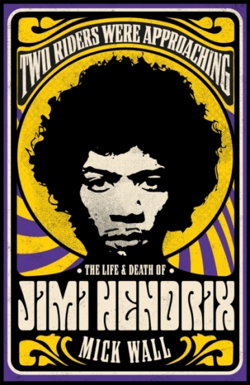 Two Riders Were Approaching: The Life & Death of Jimi Hendrix - Mick Wall