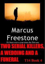 Two Serial Killers, A Wedding And A Funeral: T14 Book 4
