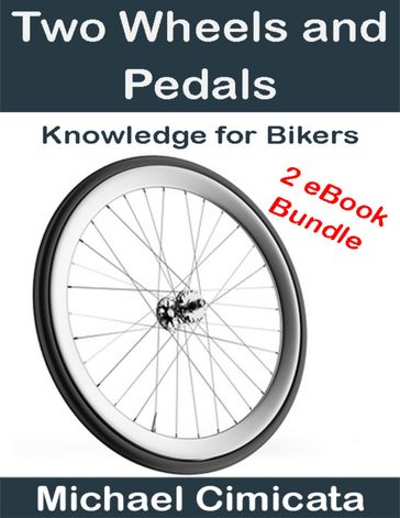 Two Wheels and Pedals: Knowledge for Bikers (2 eBook Bundle) - Michael Cimicata