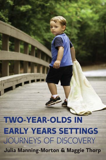 Two-Year-Olds In Early Years Settings: Journeys Of Discovery - Julia Manning-Morton - Maggie Thorp