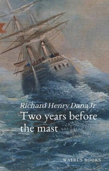 Two Years Before the Mast - Richard Henry Dana Jr
