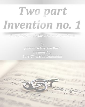 Two part Invention no. 1 Pure sheet music for viola and trombone by Johann Sebastian Bach arranged by Lars Christian Lundholm - Pure Sheet music