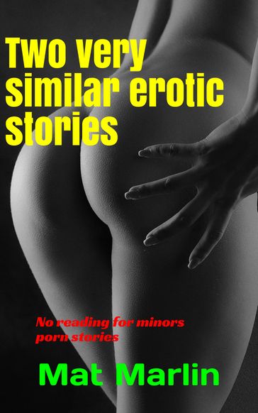 Two very similar erotic histories - Mat Marlin