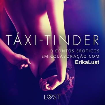 Táxi-Tinder: 10 contos eróticos em colaboração com Erika Lust - Cecilie Rosdahl - Anita Bang - Andrea Hansen - Lea Lind - Sarah Skov - Olrik