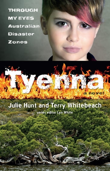 Tyenna: Through My Eyes - Australian Disaster Zones - Julie Hunt - Lyn White - Terry Whitebeach
