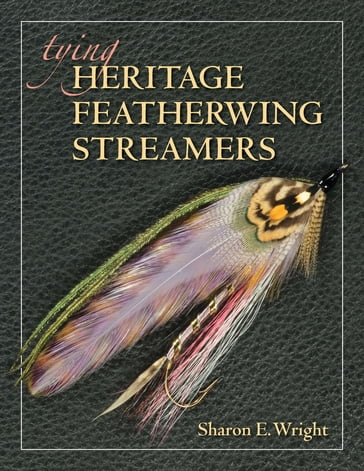 Tying Heritage Featherwing Streamers - Sharon E. Wright