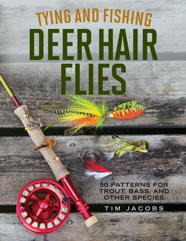 Tying and Fishing Deer Hair Flies - Tim Jacobs