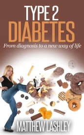 Type 2 Diabetes From Diagnosis to a New Way of Life