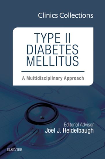 Type II Diabetes Mellitus: A Multidisciplinary Approach, 1e (Clinics Collections) - Joel J. Heidelbaugh - MD - FAAFP - FACG