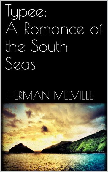 Typee: A Romance of the South Seas - Herman Melville
