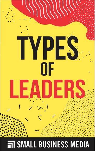 Types of Leaders - Small Business Media