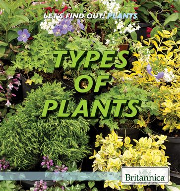 Types of Plants - Britannica Educational Publishing