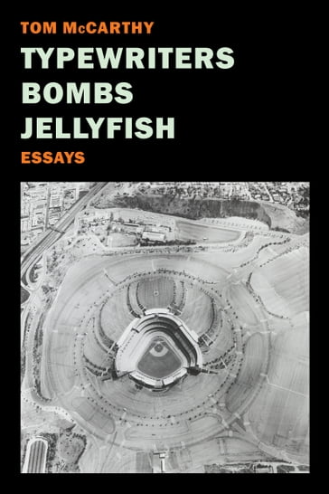 Typewriters, Bombs, Jellyfish - Tom McCarthy