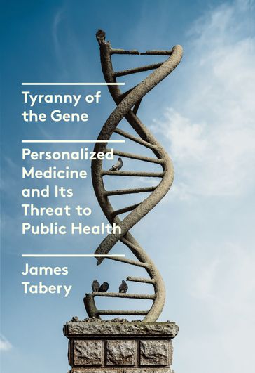 Tyranny of the Gene - James Tabery