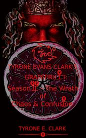 Tyrone Evans Clark s Grapefruit: Season II - The Wrath of Chaos & Confusion