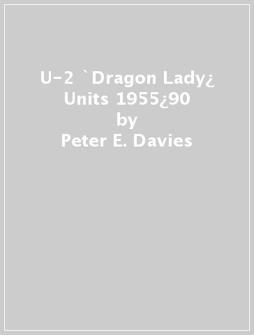 U-2 `Dragon Lady¿ Units 1955¿90 - Peter E. Davies