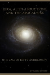 UFOs, Alien Abductions, and the Apocalypse: (The Case of Betty Andreasson)