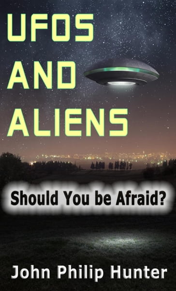 UFOs and ALIENS - John Philip Hunter
