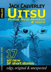 UITSU Proud New Monkey & more - edgy, original & unexpected: 17 all new SF short stories